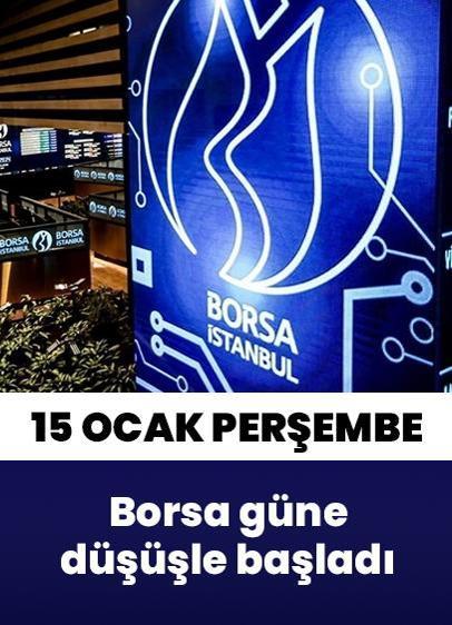 Borsa İstanbul'da BIST 100 endeksi 15 Ocak Perşembe gününe düşüşle başladı