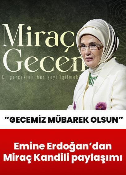 Emine Erdoğan'dan Miraç Kandili paylaşımı: Bu kutlu gece rahmeti ve bereketiyle barış, afiyet ve esenlik getirsin