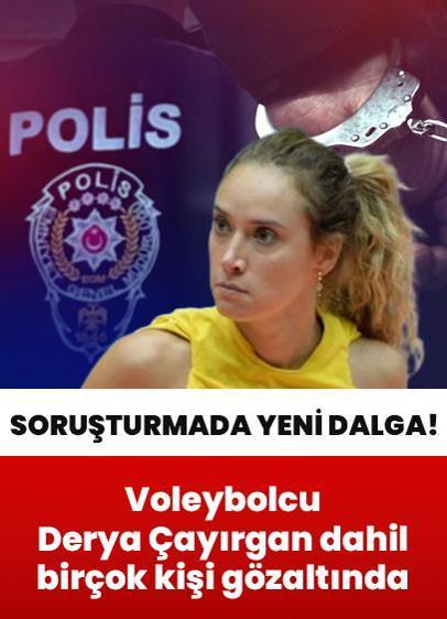 Ünlülere soruşturmada yeni dalga! Voleybolcu Derya Çayırgan dahil 19 kişi gözaltında