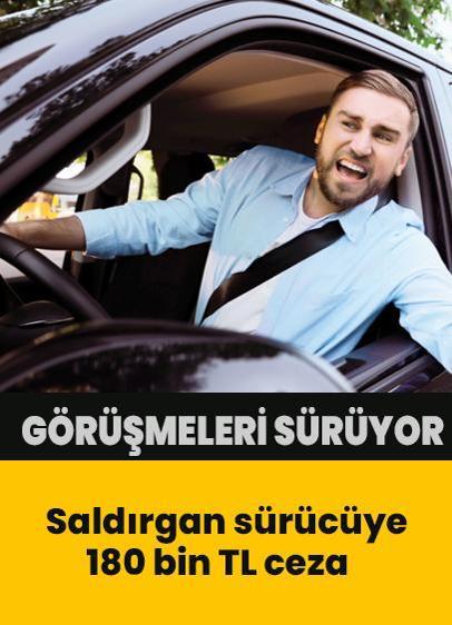 Saldırgan sürücüye 180 bin TL ceza