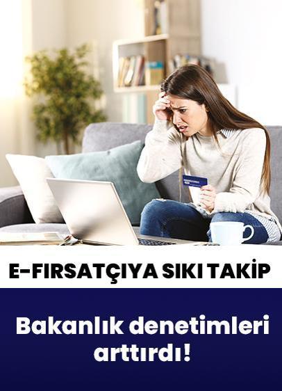E-fırsatçıya sıkı takip! Bakanlık denetimleri arttırdı