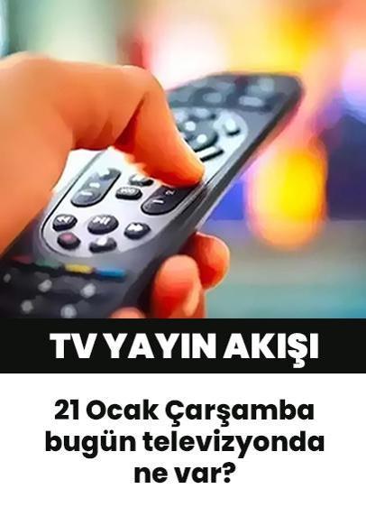 21 Ocak 2026 Çarşamba yayın akışı listesi: Bugün televizyonda ne var? Hangi program, saat kaçta? TRT 1, ATV, Kanal D, Show TV, Star TV, NOW TV, TV8 yayın akışı... Bugün hangi diziler, yarışmalar var? TV rehberi