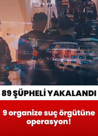 9 ilde 9 organize suç örgütüne operasyon: 89 şüpheli yakalandı