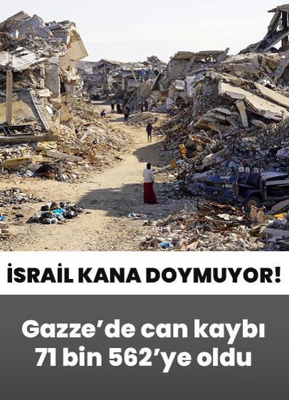 Katil İsrail kana doymuyor! Gazze'de can kaybı 71 bin 562'ye oldu