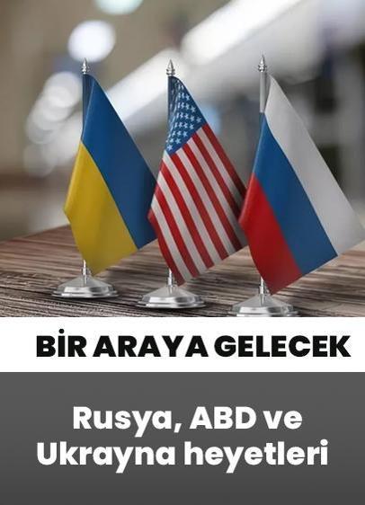 Rusya, ABD ve Ukrayna heyetleri bir araya gelecek