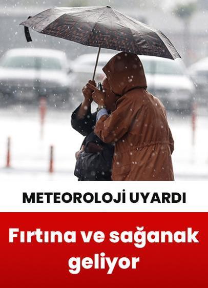 Meteoroloji uyardı! Fırtına ve sağanak geliyor