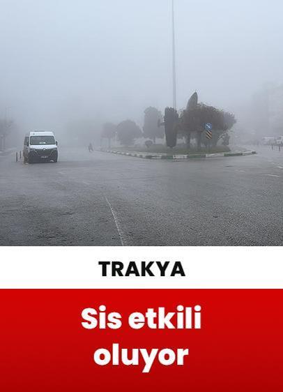 Trakya'da etkili olan sis görüş mesafesini düşürdü