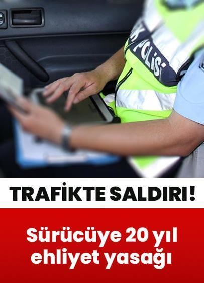 Trafikte saldırı cezasız kalmadı! Sürücüye 20 yıl ehliyet yasağı