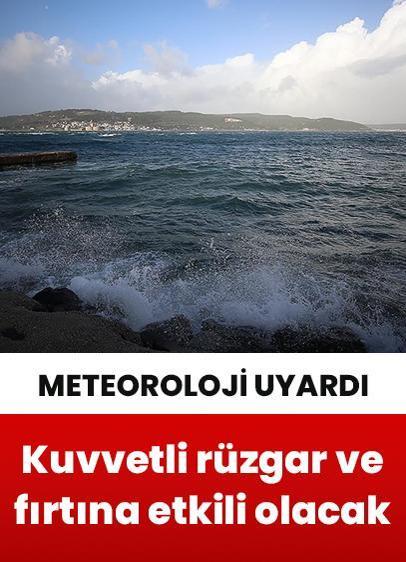 Meteoroloji uyardı! Kuvvetli rüzgar ve fırtına etkili olacak