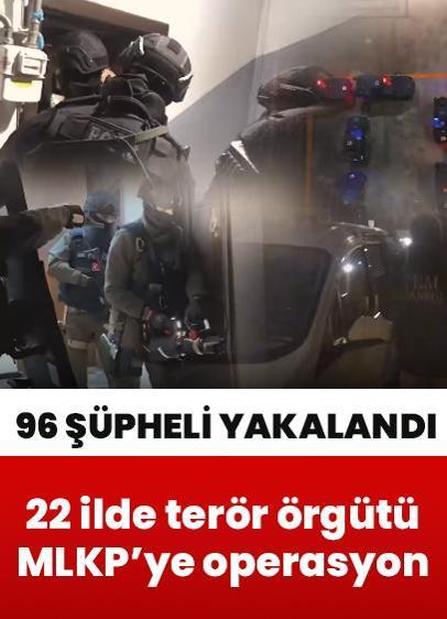 22 ilde terör örgütü MLKP'ye operasyon: 96 şüpheli yakalandı