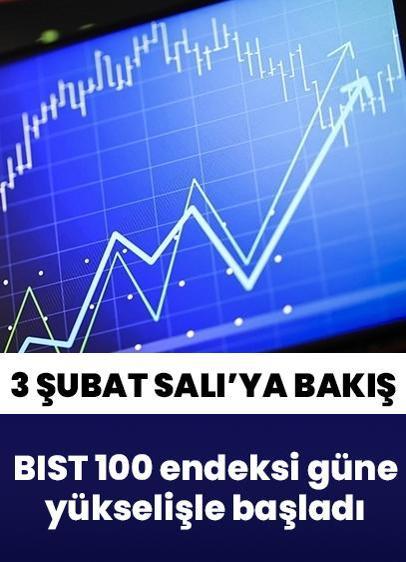 Borsa İstanbul'da BIST 100 endeksi 3 Şubat Salı'ya yükselişle başladı