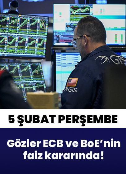 5 Şubat Perşembe küresel piyasalarda gözler ECB ve BoE'nin faiz kararında!
