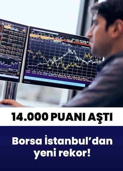 Borsa İstanbul'dan yeni rekor! 14.000 puanı aştı