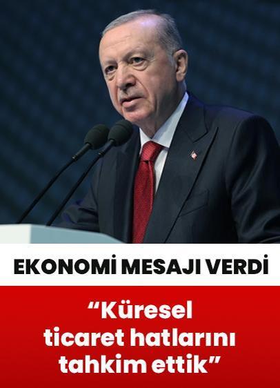 Cumhurbaşkanı Erdoğan: Dev projelerimizle küresel ticaret hatlarını tahkim ettik