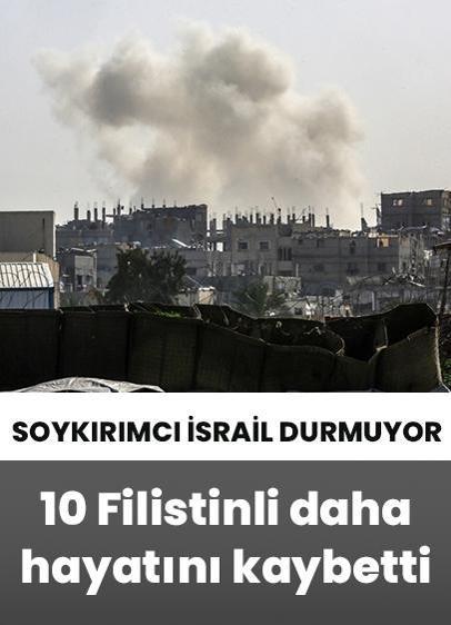 Soykırımcı İsrail'in Gazze'ye düzenlediği saldırılarda 10 Filistinli hayatını kaybetti