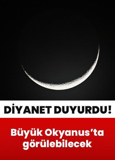 Diyanet duyurdu! Ramazan hilali Büyük Okyanus'ta görülebilecek