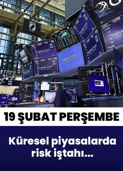 19 Şubat Perşembe küresel piyasalarda risk iştahı...