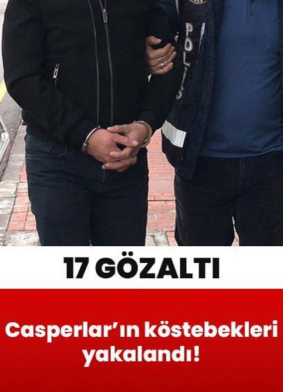Casperlar'ın köstebekleri yakalandı! Bilgi sızdıran 9'u polis 17 şüpheliye gözaltı kararı