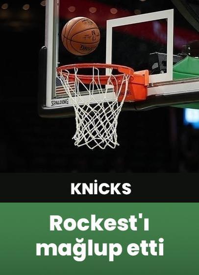 New York Knicks, Houston Rockets'ı NBA'de mağlup etti
