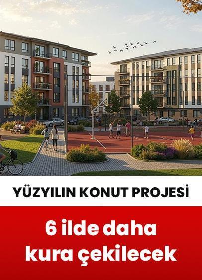 Yüzyılın Konut Projesi'nde bu hafta 6 ilde daha kura çekilişi yapılacak