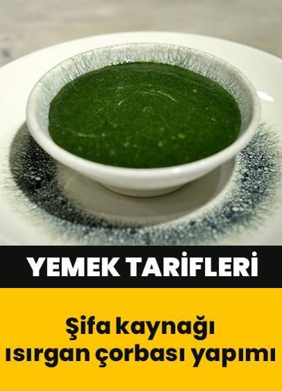 Isırgan çorbası nasıl yapılır? Şifa kaynağı ısırgan çorbası tarifi | Çorba tarifleri
