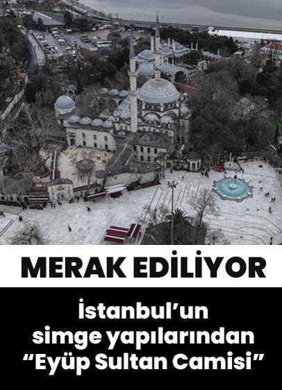 İstanbul'un simge yapılarından Eyüp Sultan Camisi'ne dair merak edilenler