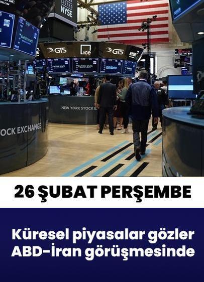26 Şubat Perşembe küresel piyasalarda dikkatler ABD-İran görüşmesine odaklandı