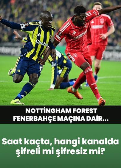 Nottingham Forest - Fenerbahçe maçı saat kaçta, hangi kanalda, şifreli mi şifresiz mi? Nottingham Forest - Fenerbahçe maçı UEFA Avrupa Ligi maçı! Muhtemel 11'ler…