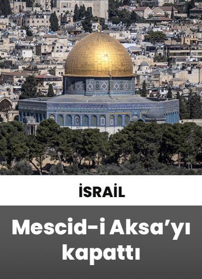 İsrail, İran'a saldırılarıyla eş zamanlı Mescid-i Aksa'yı kapattı