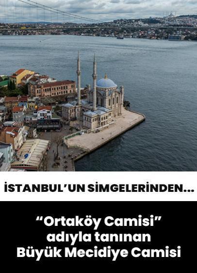 İstanbul'un simgelerinden "Ortaköy Camisi" adıyla tanınan Büyük Mecidiye Camisi