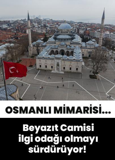 Fatih Sultan Mehmet'in oğlu tarafından yaptırılan Beyazıt Camisi konumuyla ilgi odağı olmayı sürdürüyor!