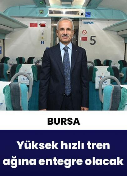 Bursa, yüksek hızlı tren ağına entegre olan 12'nci il olacak