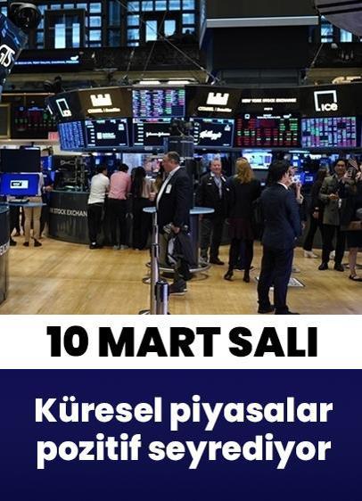 10 Mart Salı küresel piyasalar pozitif seyrediyor