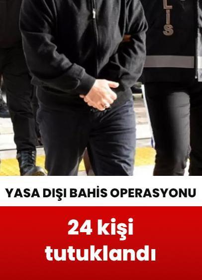 6 ilde yasa dışı bahis operasyonunda 24 kişi tutuklandı