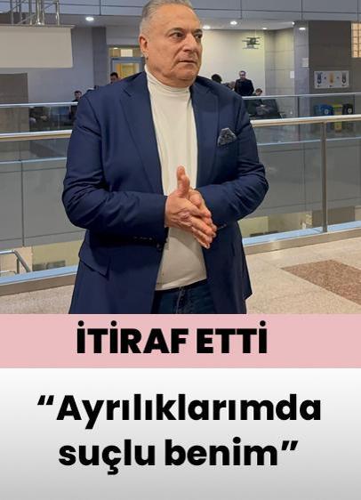 Mehmet Ali Erbil: Ayrılıklarımın hepsinde suçlu benim