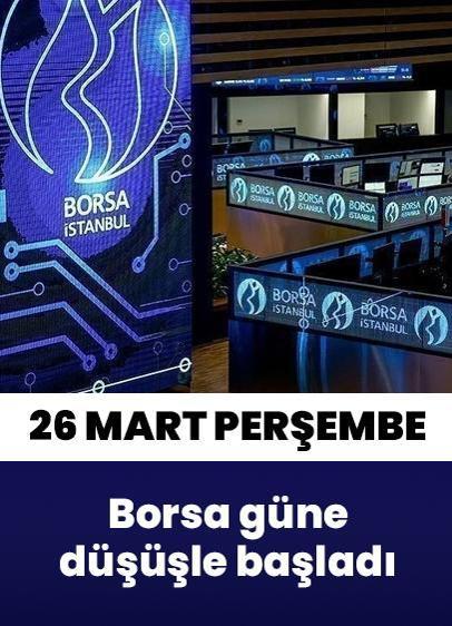 Borsa 26 Mart Perşembe gününe düşüşle başladı!