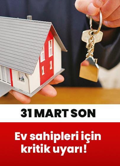 Ev sahipleri için kritik uyarı! 31 Mart'a kadar yapmayan yandı