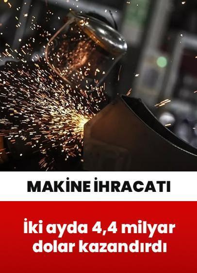 Makine ihracatı iki ayda 4,4 milyar dolar kazandırdı