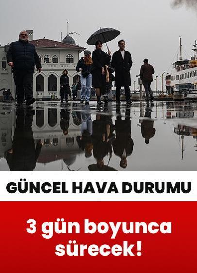 3 gün boyunca sürecek! Güncel hava durumu
