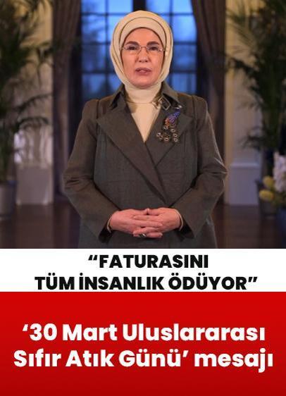 30 Mart Uluslararası Sıfır Atık Günü... Tema: Gıda israfı! Emine Erdoğan: Faturasını tüm insanlık ödüyor