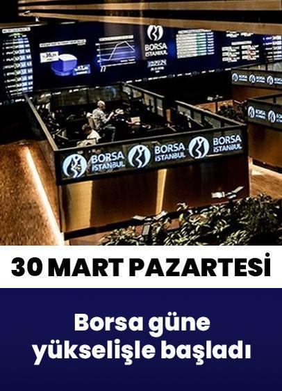 Borsa İstanbul'da BIST 100 endeksi, 30 Mart Pazartesi gününe yükselişle başladı