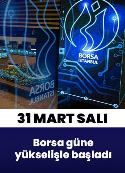 Borsa İstanbul'da BIST 100 endeksi güne yükselişle başladı | 31 Mart Salı