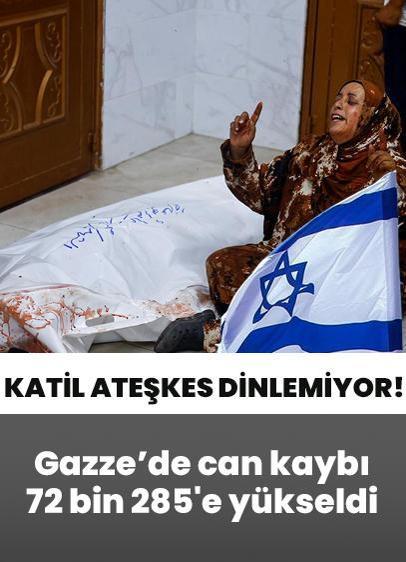 Katil İsrail ateşkes dinlemiyor! Gazze'de can kaybı 72 bin 285'e yükseldi