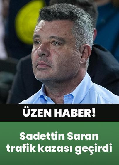 Sadettin Saran trafik kazası geçirdi! İşte sağlık durumu...