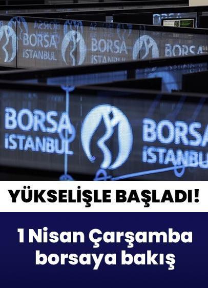 Borsa İstanbul'da BIST 100 endeksi 1 Nisan Çarşamba gününe yükselişle başladı