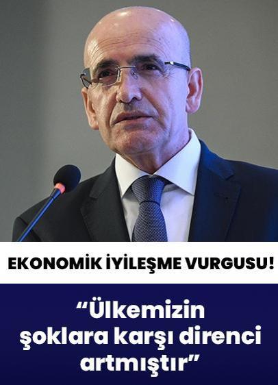 Bakan Şimşek'ten ekonomik iyileşme vurgusu: Ülkemizin şoklara karşı direnci önemli ölçüde artmıştır