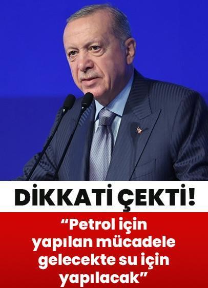 Cumhurbaşkanı Erdoğan: Petrol için yapılan mücadele gelecekte su için yapılacak