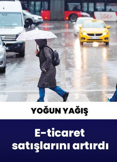 Yoğun yağış, e-ticaret satışlarını artırdı