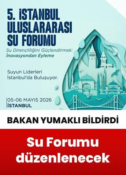 5. İstanbul Uluslararası Su Forumu 5-6 Mayıs'ta İstanbul'da düzenlenecek