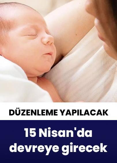 Analık izni 15 Nisan'da devreye giriyor